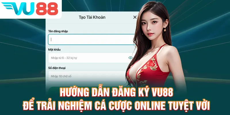Hướng Dẫn Đăng Ký VU88 Để Trải Nghiệm Cá Cược Online Tuyệt Vời