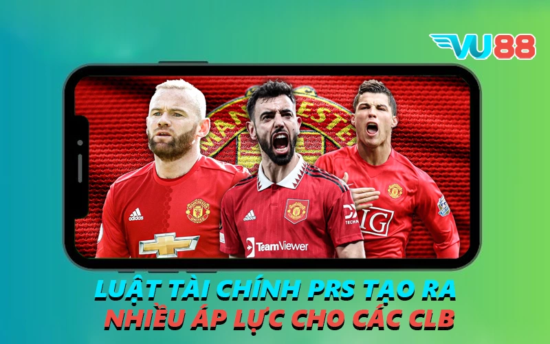 Luật tài chính PRS tạo ra nhiều áp lực cho các CLB