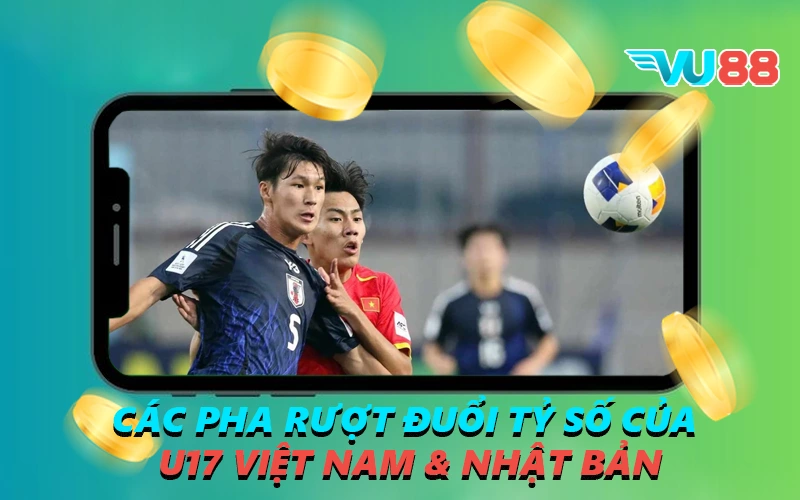 Các pha rượt đuổi tỷ số của U17 Việt Nam & Nhật Bản