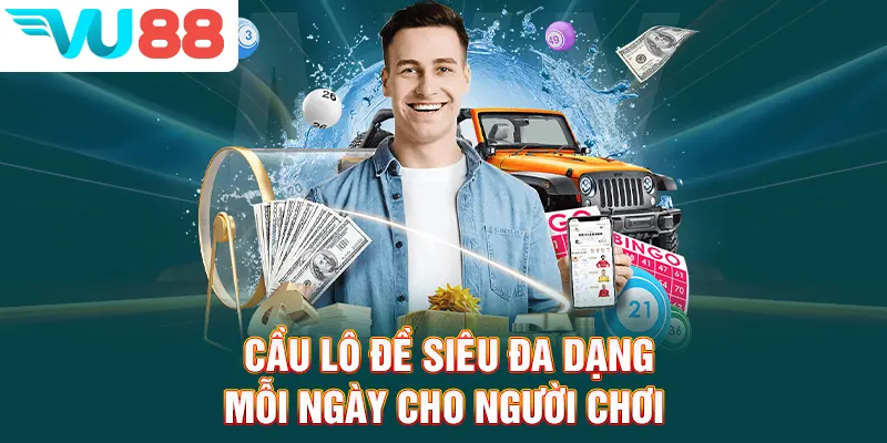 Cầu lô đề siêu đa dạng mỗi ngày cho người chơi