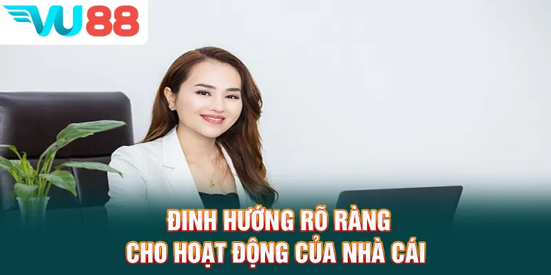 Đinh hướng rõ ràng cho hoạt động của nhà cái