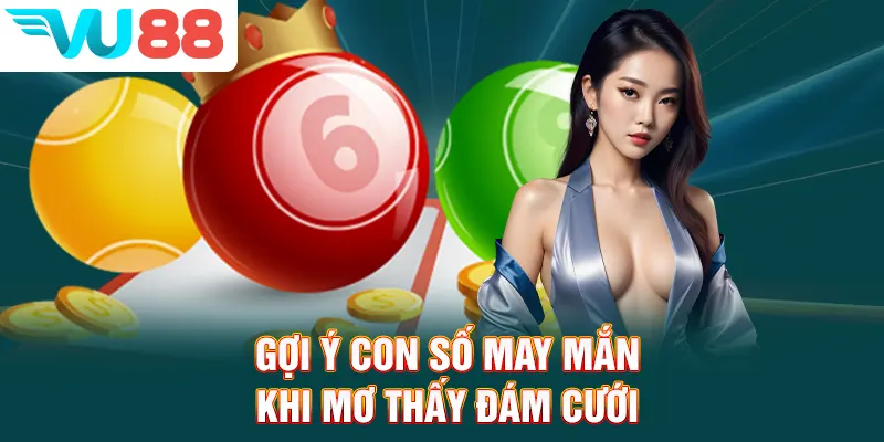 Gợi ý con số may mắn khi mơ thấy đám cưới