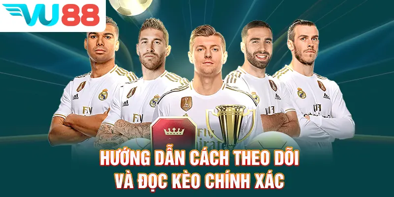 Hướng dẫn cách theo dõi và đọc kèo chính xác