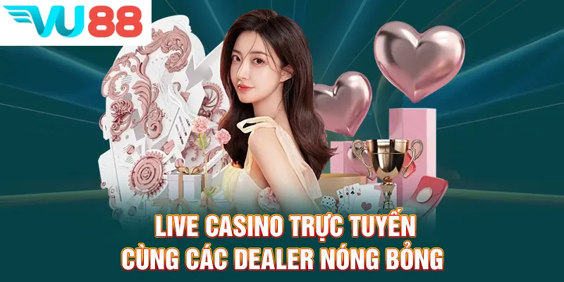 Live casino trực tuyến cùng các nàng dealer siêu nóng bỏng