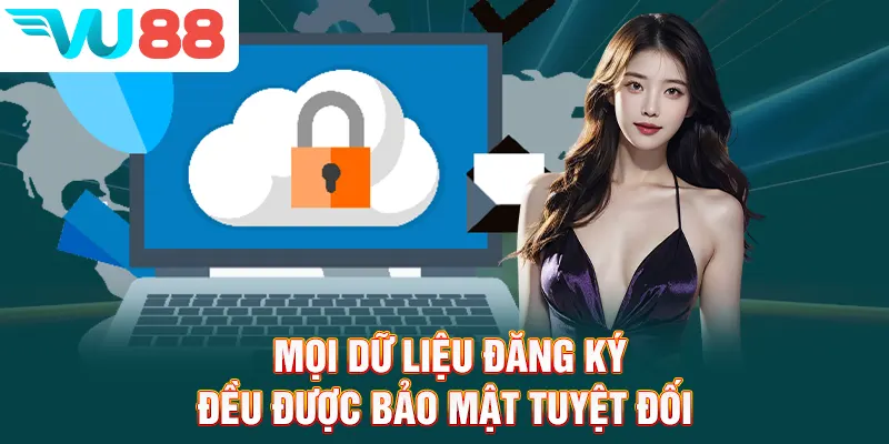 Mọi dữ liệu đăng ký đều được bảo mật tuyệt đối
