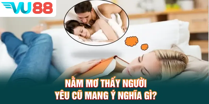 Nằm mơ thấy người yêu cũ mang ý nghĩa gì