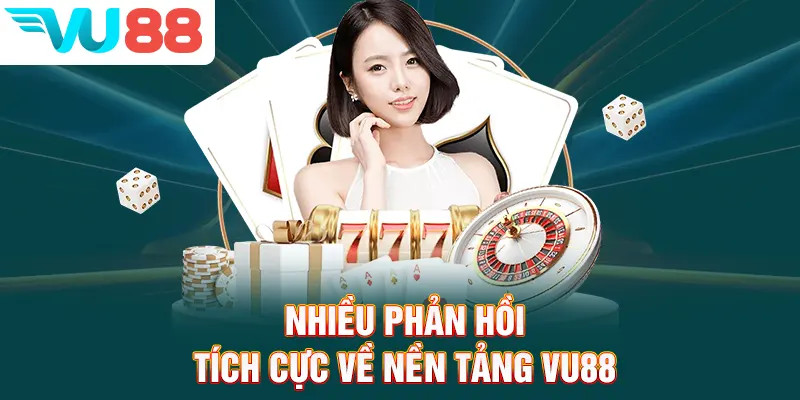 Nhiều phản hồi tích cực về nền tảng VU88
