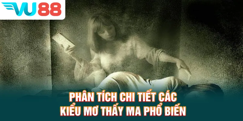 Phân tích chi tiết các giấc mơ thấy ma phổ biến