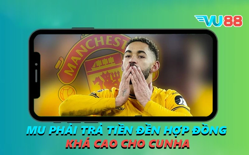 MU phải trả tiền đền hợp đồng khá cao cho Cunha