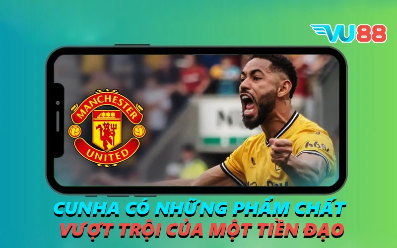 Cunha có những phẩm chất vượt trội của một tiền đạo