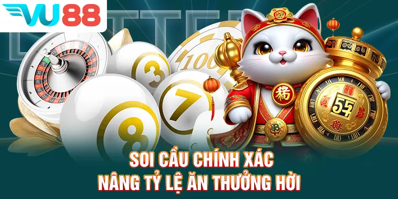 Soi cầu chính xác nâng tỷ lệ ăn thưởng hời