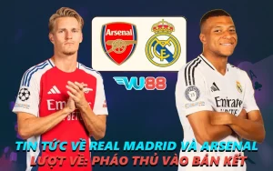 Tin Tức về Real Madrid Và Arsenal Lượt Về - Pháo Thủ Vào Bán Kết