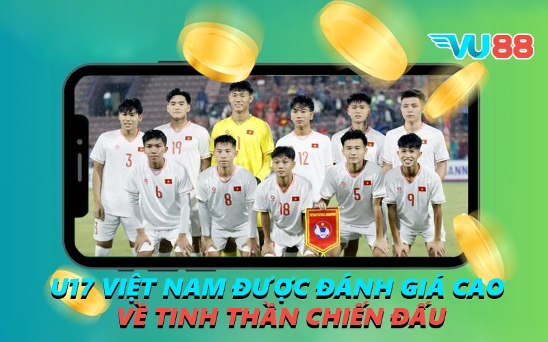U17 Việt Nam được đánh giá cao về tinh thần chiến đấu