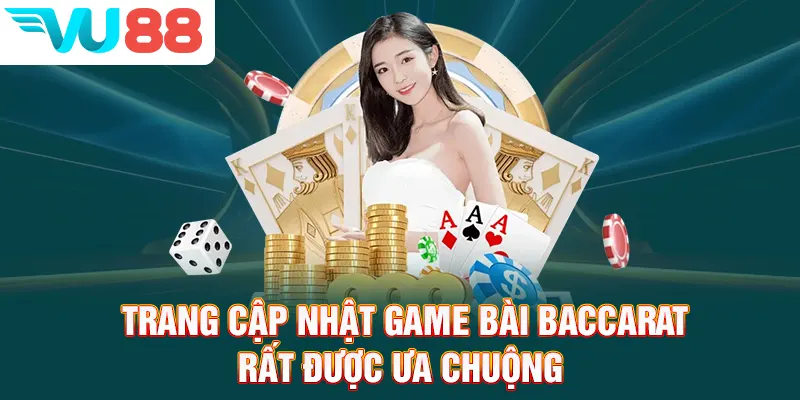 Trang cập nhật game bài baccarat rất được ưa chuộng