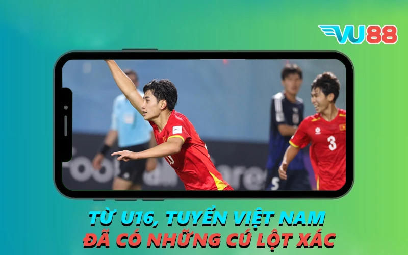 Từ U16, tuyển Việt Nam đã có những cú lột xác