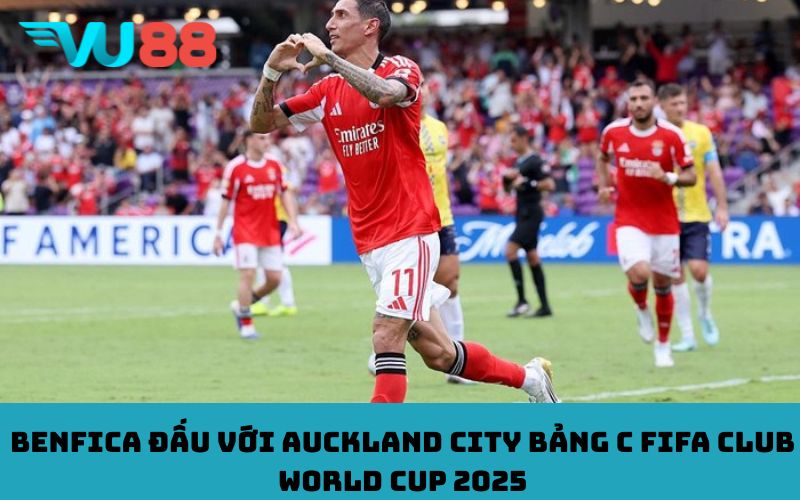 Benfica đấu với Auckland City Bảng C FIFA Club World Cup 2025