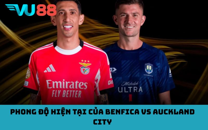 Phong độ hiện tại của Benfica vs Auckland City