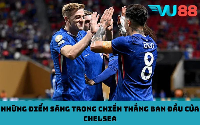 Những điểm sáng trong chiến thắng ban đầu của Chelsea