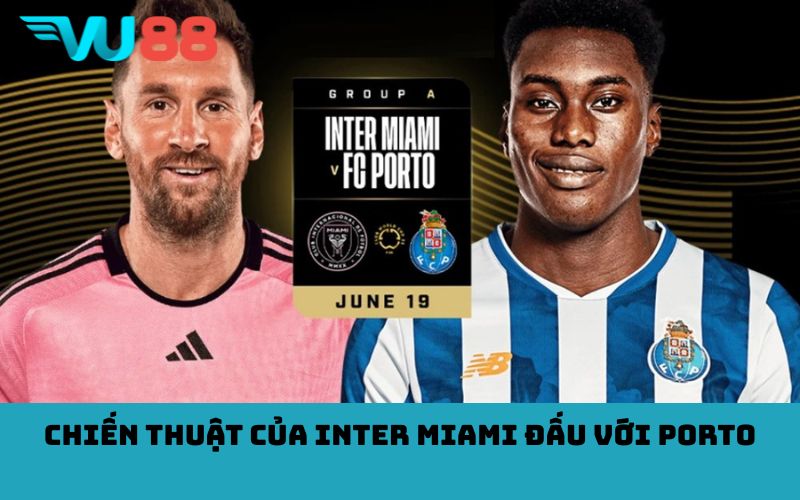 Chiến Thuật của Inter miami đấu với Porto