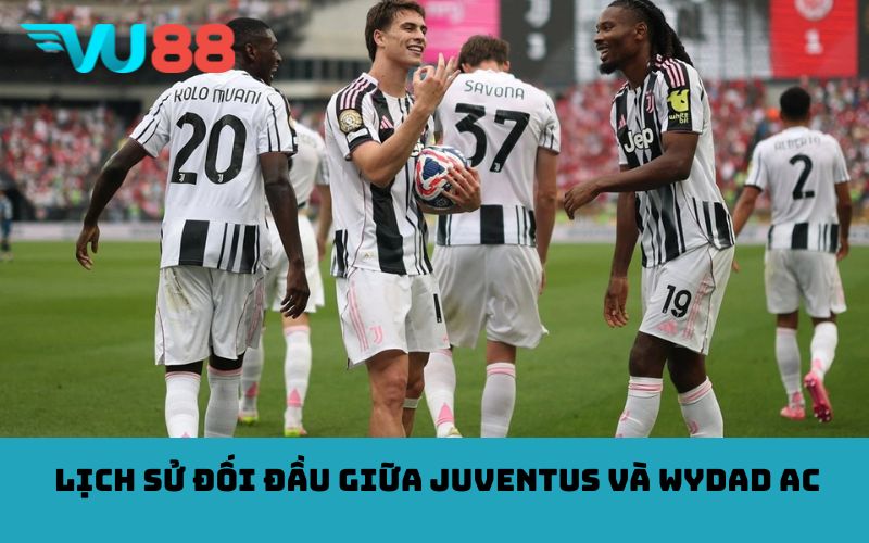 Lịch sử đối đầu giữa Juventus và Wydad AC