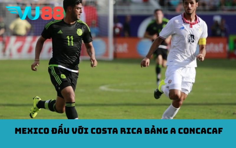 Mexico đấu với Costa Rica bảng A CONCACAF