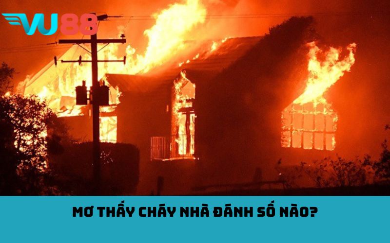 Mơ thấy cháy nhà đánh số nào?