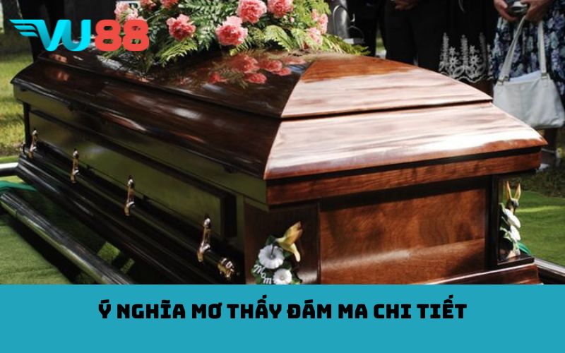 Ý nghĩa mơ thấy đám ma chi tiết