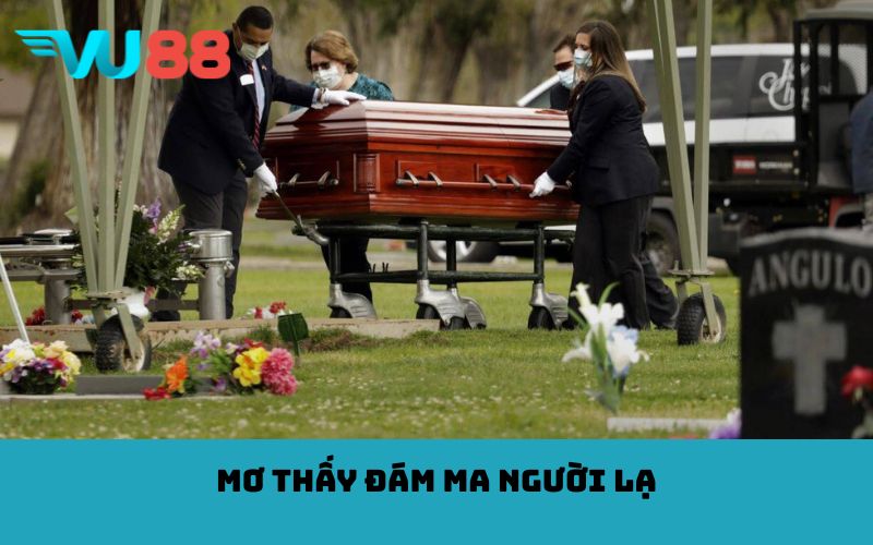 Mơ thấy đám ma người lạ