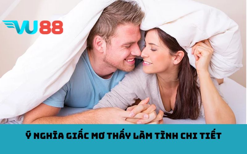 Ý nghĩa giấc mơ thấy làm tình chi tiết