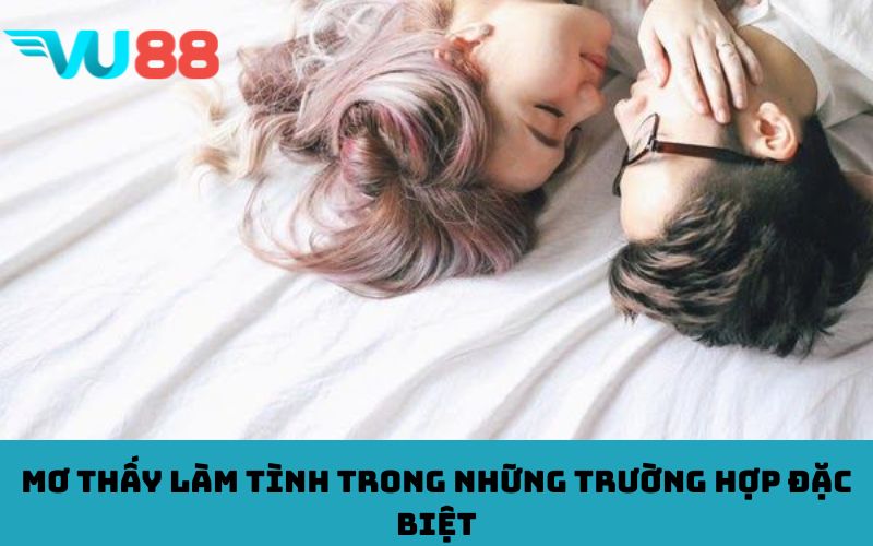 Mơ thấy làm tình trong những trường hợp đặc biệt