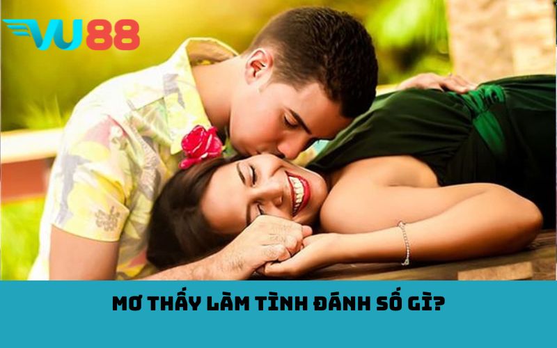 Mơ thấy làm tình đánh số gì?