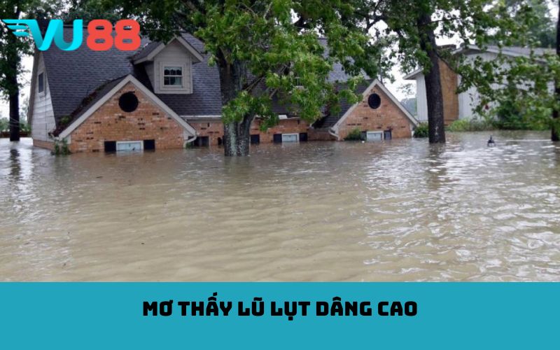 Mơ thấy lũ lụt dâng cao