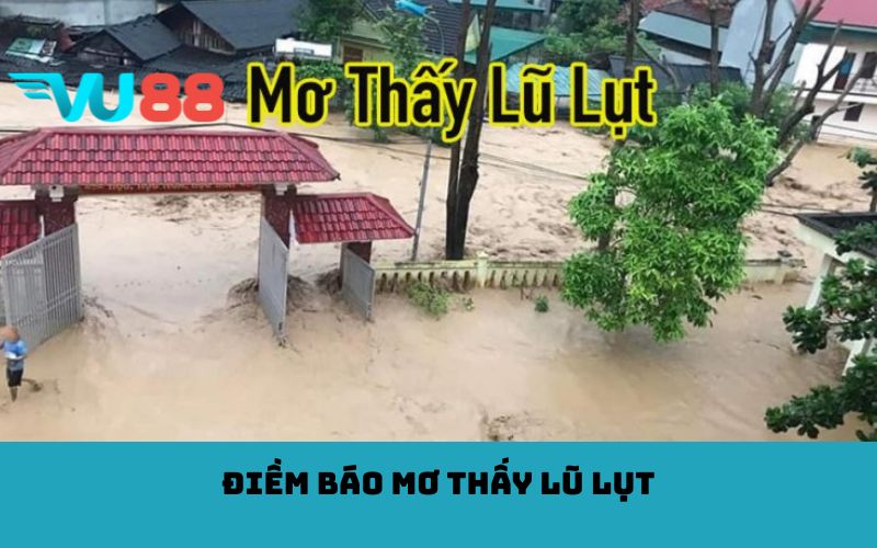Điềm báo mơ thấy lũ lụt