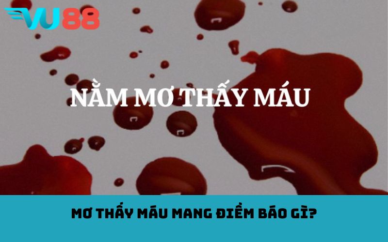 Mơ thấy máu mang điềm báo gì?