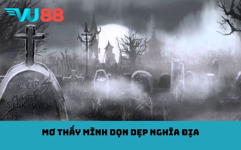 Mơ thấy mình dọn dẹp nghĩa địa