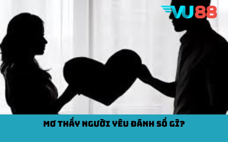 Mơ thấy người yêu đánh số gì?