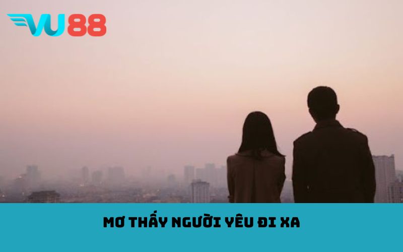Mơ thấy người yêu đi xa