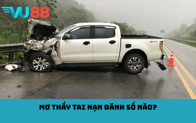 Mơ thấy tai nạn đánh số nào?
