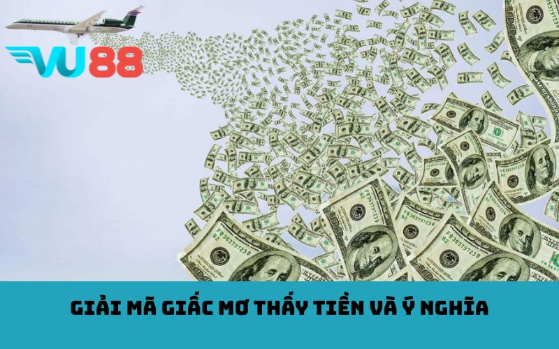 Giải mã giấc mơ thấy tiền và ý nghĩa
