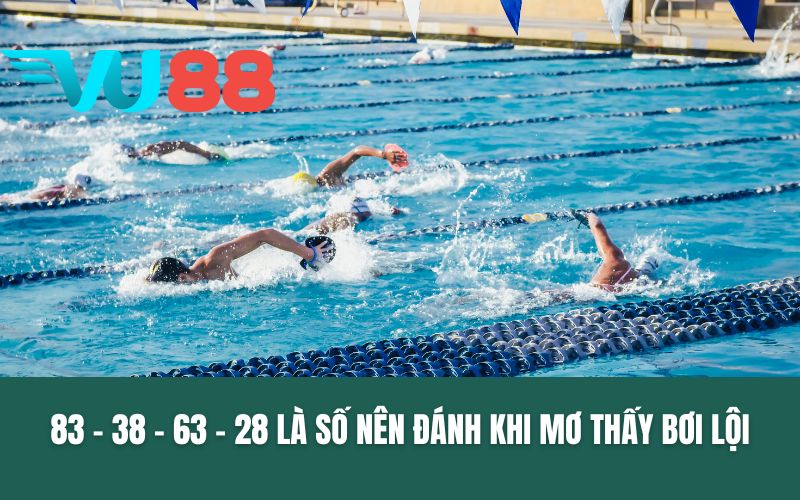 83 – 38 – 63 – 28 là số nên đánh khi mơ thấy bơi lội