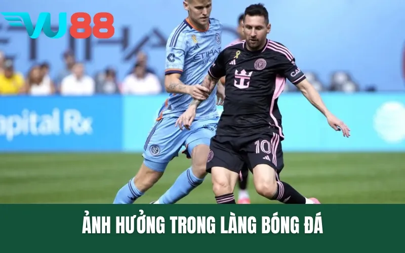 Ảnh hưởng trong làng bóng đá