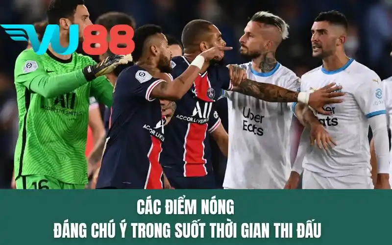 Các điểm nóng đáng chú ý trong suốt thời gian thi đấu