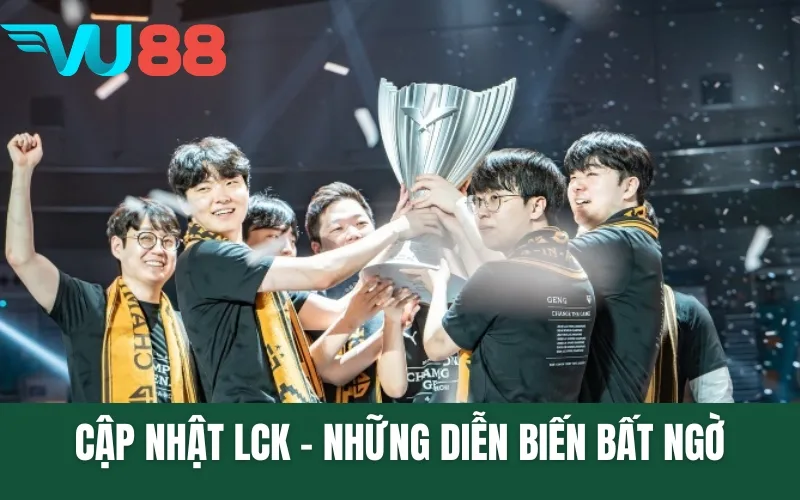 Cập Nhật LCK - Những Diễn Biến Bất Ngờ Làm Rung Chuyển Giải Đấu