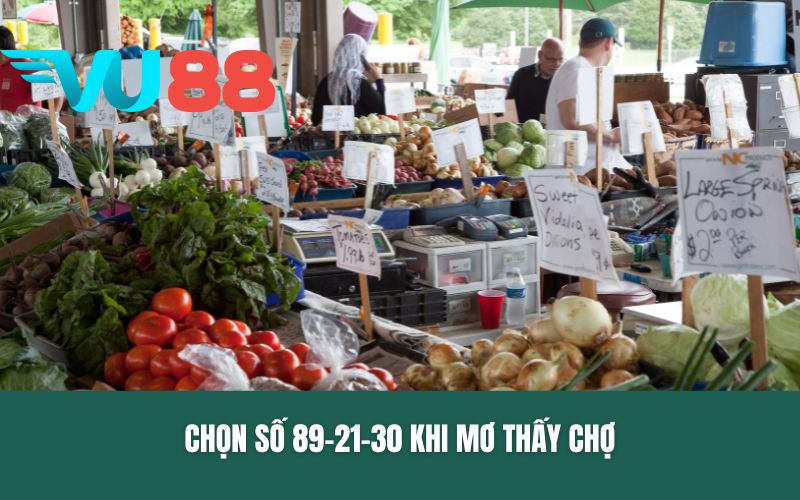 Chọn số 89-21-30 khi mơ thấy chợ