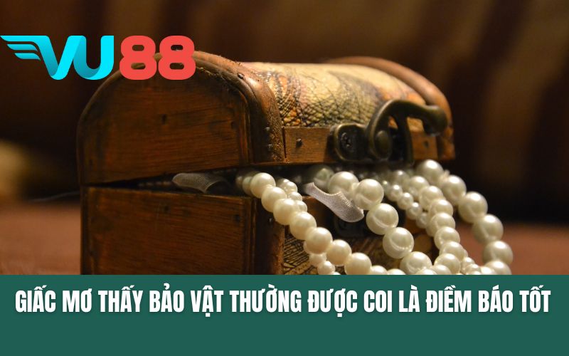 Giấc mơ thấy bảo vật thường được coi là điềm báo tốt