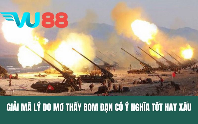 Giải mã lý do mơ thấy bom đạn có ý nghĩa tốt hay xấu