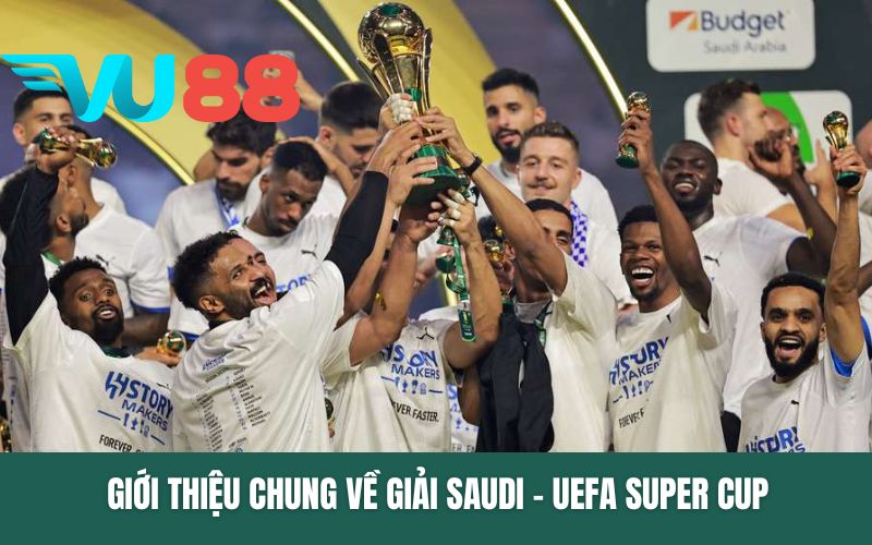 Giới thiệu chung về giải Saudi - UEFA Super Cup