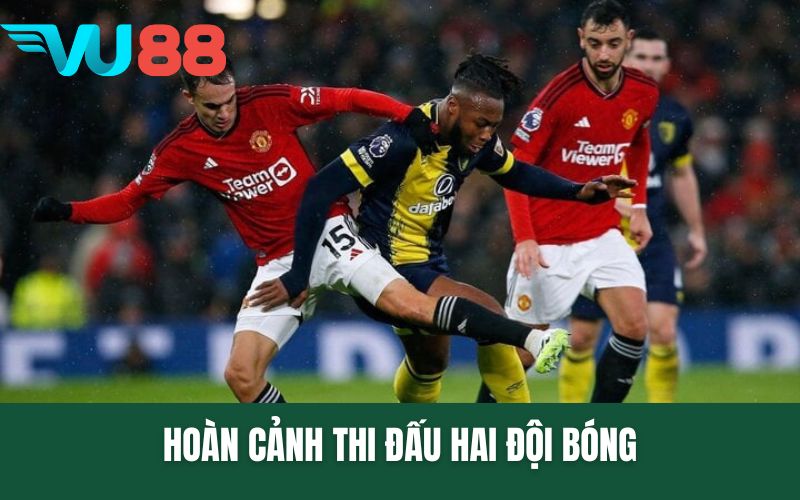 Hoàn cảnh thi đấu hai đội bóng
