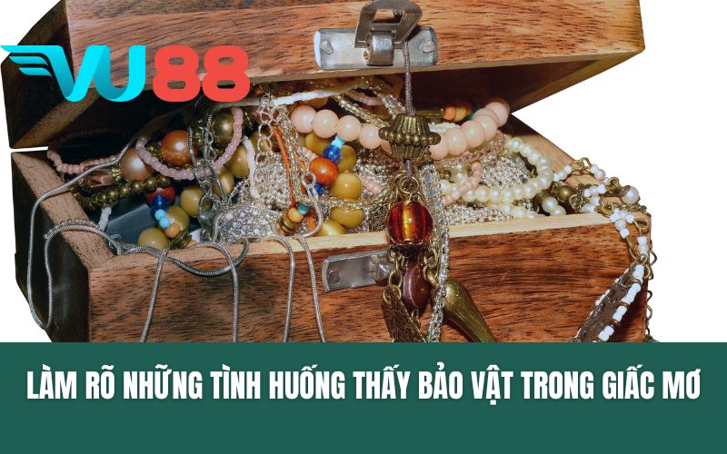 Làm rõ những tình huống thấy bảo vật trong giấc mơ
