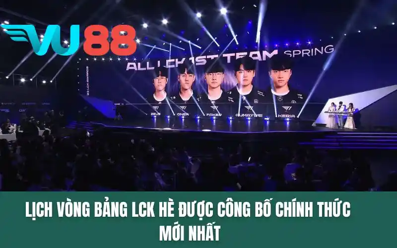 Lịch vòng bảng LCK hè được công bố chính thức mới nhất